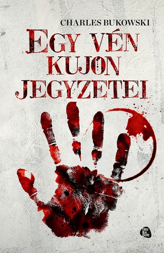 Könyvajánló: Charles Bukowski - Egy vén kujon jegyzetei